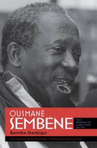 Ousmane Sembene: The Making of a Militant Artist: Book by Samba Gadjigo