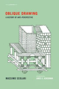 Oblique Drawing: A History of Anti-Perspective: Book by Massimo Scolari Oblique Drawing: A History of Anti-Perspective: Book by Massimo Scolari