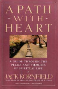 A Path with Heart: A Guide Through the Perils and Promises of Spiritual Life: Book by Jack Kornfield A Path with Heart: A Guide Through the Perils and Promises of Spiritual Life: Book by Jack Kornfield