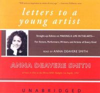 Letters to a Young Artist: Straight-Up Advice on Making a Life in the Arts--For Actors, Performers, Writers, and Artists of Every Kind: Book by Anna Deavere Smith