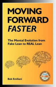 Moving Forward Faster: The Mental Evolution from Fake Lean to REAL Lean: Book by Bob Emiliani
