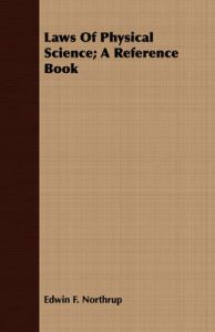 Laws Of Physical Science; A Reference Book: Book by Edwin F. Northrup Laws Of Physical Science; A Reference Book: Book by Edwin F. Northrup