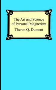 The Art and Science of Personal Magnetism: The Secret of Mental Fascination: Book by Theron Q. Dumont