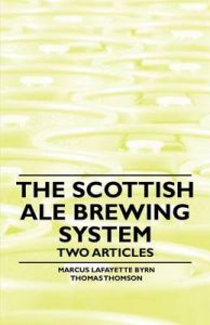 The Scottish Ale Brewing System - Two Articles: Book by Marcus Lafayette Byrn