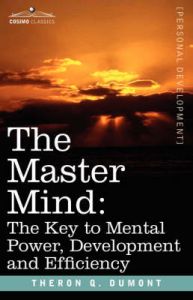 THE Master Mind: The Key to Mental Power, Development and Efficiency: Book by Theron, Q. Dumont