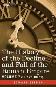 The History of the Decline and Fall of the Roman Empire, Vol. VII: Book by Edward Gibbon