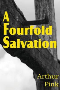 A Fourfold Salvation: Book by Arthur W. Pink A Fourfold Salvation: Book by Arthur W. Pink