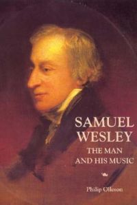 Samuel Wesley: The Man and His Music: Book by Philip Olleson