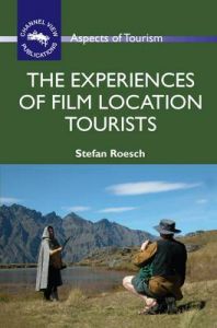 The Experiences of Film Location Tourists: Book by Stefan Roesch The Experiences of Film Location Tourists: Book by Stefan Roesch