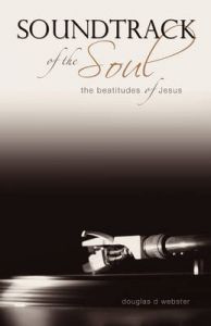 Soundtrack of the Soul: The Beatitudes of Jesus: Book by Douglas D. Webster