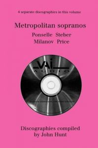 Metropolitan Sopranos: 4 Discographies - Rosa Ponselle, Eleanor Steber, Zinka Milanov, Leontyne Price: Book by John Hunt Metropolitan Sopranos: 4 Discographies - Rosa Ponselle, Eleanor Steber, Zinka Milanov, Leontyne Price: Book by John Hunt