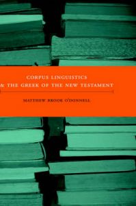 Corpus Linguistics and the Greek of the New Testament: Book by Matthew Brook O'Donnell Corpus Linguistics and the Greek of the New Testament: Book by Matthew Brook O'Donnell