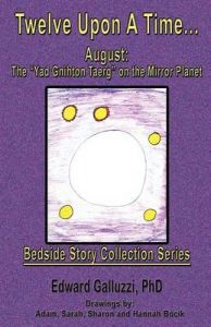 Twelve Upon A Time... August: The Yad Gnihton Taerg on the Mirror Planet, Bedside Story Collection Series: Book by Edward Galluzzi