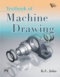 TEXTBOOK OF MACHINE DRAWING: Book by K. C. John TEXTBOOK OF MACHINE DRAWING: Book by K. C. John