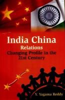 India China Relations: Changing Profile In The 21St Century: Book by Y. Yagama Raddy India China Relations: Changing Profile In The 21St Century: Book by Y. Yagama Raddy