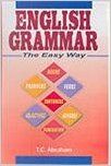 English Grammar : The Easy Way, 236 pp, 2009 (English) 01 Edition: Book by T. C. Abraham