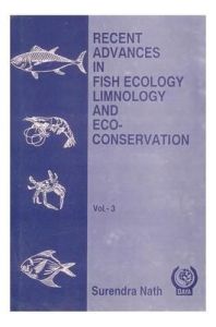 Recent Advances in Fish Ecology Limnology and Eco Conservation Vol 03: Book by Surendra Nath Recent Advances in Fish Ecology Limnology and Eco Conservation Vol 03: Book by Surendra Nath