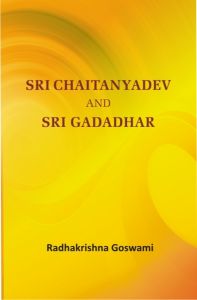 Sri Chaitnyadev And Sri Gadadhar: Book by Radhakrishna Goswami Sri Chaitnyadev And Sri Gadadhar: Book by Radhakrishna Goswami