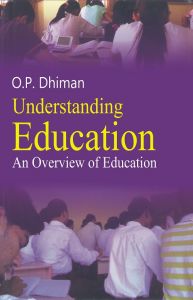 Understanding Education: An Overview: Book by O.P. Dhiman