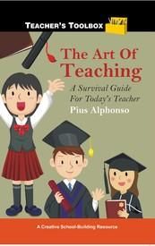 The Art of Teaching: A Survival Guide for Today's Teacher: Book by Pius Alphonso