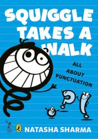 Squiggle Takes a Walk: An Adventure in Punctuation: Book by Natasha Sharma Squiggle Takes a Walk: An Adventure in Punctuation: Book by Natasha Sharma