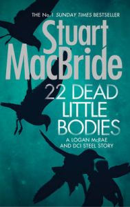 22 Dead Little Bodies (a Logan and Steel Short Novel): Book by Stuart MacBride 22 Dead Little Bodies (a Logan and Steel Short Novel): Book by Stuart MacBride