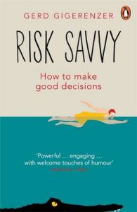 Risk Savvy: How to Make Good Decisions: Book by Gerd Gigerenzer