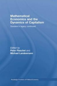 Mathematical Economics and the Dynamics of Capitalism: Goodwin's Legacy Continued Mathematical Economics and the Dynamics of Capitalism: Goodwin's Legacy Continued