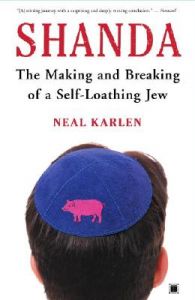 Shanda: The Making and Breaking of a Self-Loathing Jew: Book by Neal Karlen Shanda: The Making and Breaking of a Self-Loathing Jew: Book by Neal Karlen