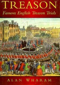 Treason: Famous English Treason Trials: Book by Alan Wharam Treason: Famous English Treason Trials: Book by Alan Wharam