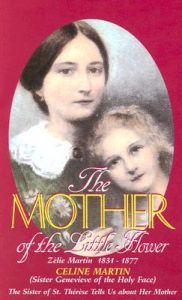 The Mother of the Little Flower: Zelie Martin (1831-1877): Book by Celine Martin The Mother of the Little Flower: Zelie Martin (1831-1877): Book by Celine Martin