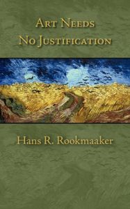 Art Needs No Justification: Book by Hans R Rookmaaker Art Needs No Justification: Book by Hans R Rookmaaker