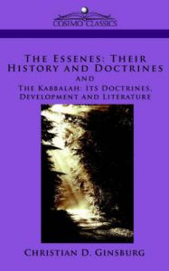 The Essenes: Their History and Doctrines and The Kabbalah: Its Doctrines, Development and Literature: Book by Christian, D. Ginsburg The Essenes: Their History and Doctrines and The Kabbalah: Its Doctrines, Development and Literature: Book by Christian, D. Ginsburg