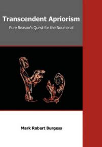 Transcendent Apriorism: Pure Reason's Quest for the Noumenal: Book by Mark Robert Burgess