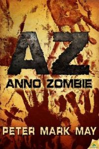 AZ: Anno Zombie: Book by Peter Mark May AZ: Anno Zombie: Book by Peter Mark May