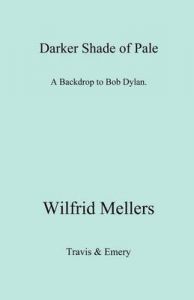 A Darker Shade of Pale. A Backdrop to Bob Dylan.: Book by Wilfrid Mellers
