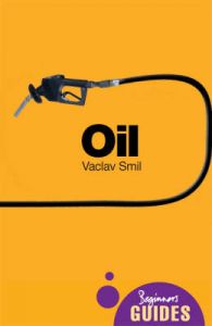 Oil: A Beginner's Guide: Book by Vaclav Smil