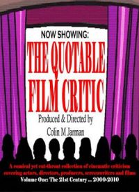 The Quotable Film Critic: The Funniest, Wittiest and Harshest Movie Reviews - From Affleck to Zeta-Jones, from Avatar to Zoolander: v. 1: 2000 to 2010 The Quotable Film Critic: The Funniest, Wittiest and Harshest Movie Reviews - From Affleck to Zeta-Jones, from Avatar to Zoolander: v. 1: 2000 to 2010