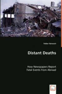 Distant Deaths - How Newspapers Report Fatal Events from Abroad: Book by Folker Hanusch (University of the Sunshine Coast, Australia) Distant Deaths - How Newspapers Report Fatal Events from Abroad: Book by Folker Hanusch (University of the Sunshine Coast, Australia)