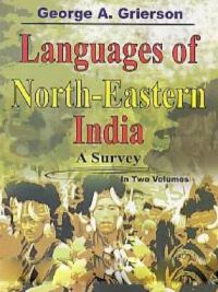 Languages of North-Eastern India: A Survey (2 Vols.) Demy 4To: Book by George Abraham Grierson