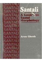 Santali: A Look Into Santal Morphology: Book by Arun Ghosh, Ips