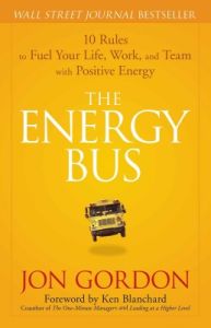 The Energy Bus : 10 Rules to Fuel Your Life, Work, and Team with Positive Energy (English) (Paperback): Book by Jon Gordon The Energy Bus : 10 Rules to Fuel Your Life, Work, and Team with Positive Energy (English) (Paperback): Book by Jon Gordon
