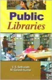 Public Libraries, 281 pp, 2012 (English): Book by M. G. Kumar V. S. Sethunath Public Libraries, 281 pp, 2012 (English): Book by M. G. Kumar V. S. Sethunath