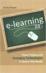 e-Learning 2.0: Proven Practices , Emerging  Technologies to Achieve Real Results, 2011: Book by Anita Rosen