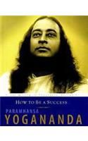 How to be A Success: The Wisdom of Yogananda: Book by Paramhansa Ygananda