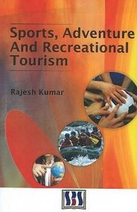 Sports, Adventure and Recreational Tourism: Book by Rajesh Kumar Sports, Adventure and Recreational Tourism: Book by Rajesh Kumar