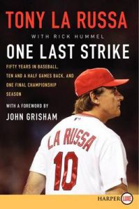 One Last Strike: Fifty Years in Baseball, Ten and a Half Games Back, and One Final Championship Season: Book by Tony La Russa