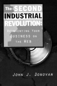 The Second Industrial Revolution: Reinventing Your Business on the Internet: Book by John J. Donovan