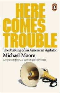 Here Comes Trouble: Stories From My Life: Book by Michael Moore Here Comes Trouble: Stories From My Life: Book by Michael Moore