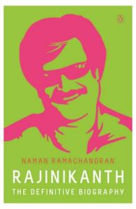 Rajinikanth : The Definitive Biography (English): Book by Naman Ramachandran Rajinikanth : The Definitive Biography (English): Book by Naman Ramachandran